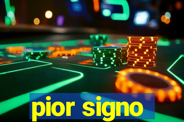 pior signo